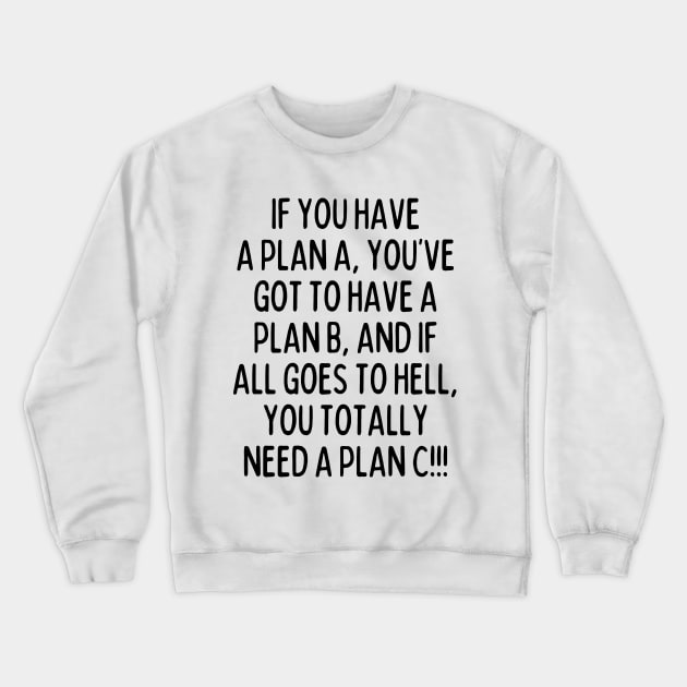 Always have a plan ready! Crewneck Sweatshirt by mksjr